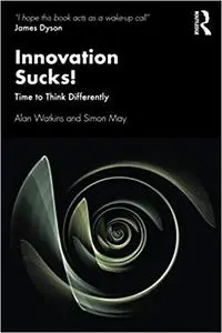 Innovation Sucks!: Time to Think Differently