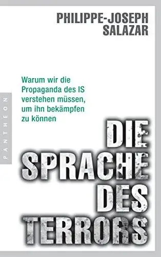 Die Sprache des Terrors: Warum wir die Propaganda des IS verstehen müssen, um ihn bekämpfen zu können