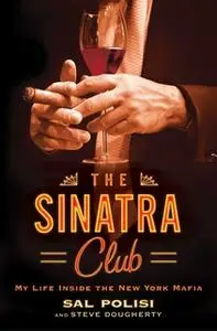 «The Sinatra Club: My Life Inside the New York Mafia» by Sal Polisi