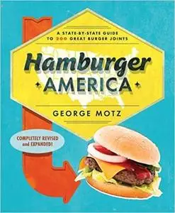 Hamburger America: A State-By-State Guide to 200 Great Burger Joints, 3 edition