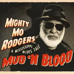 Mighty Mo Rodgers - Mud 'N Blood: A Mississippi Blues Tale (2014)