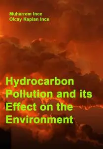 "Hydrocarbon Pollution and its Effect on the Environment" ed. by Muharrem Ince, Olcay Kaplan Ince