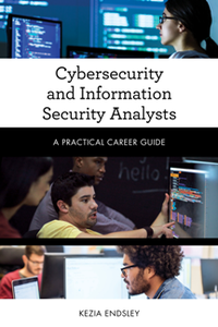 Cybersecurity and Information Security Analysts : A Practical Career Guide