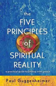 «The Five Principles of Spiritual Reality» by Paul Guggenheimer