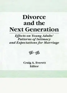 Divorce and the Next Generation: Effects on Young Adults' Patterns of Intimacy and Expectations for Marriage