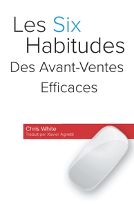 Les Six Habitudes Des Avant-Ventes Efficaces - Chris White