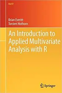 An Introduction to Applied Multivariate Analysis with R (Repost)