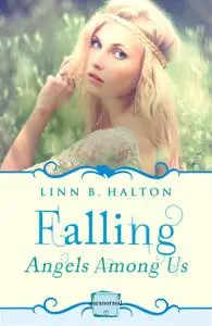 «Falling: HarperImpulse Paranormal Romance (A Novella) (Angels Among Us, Book 1)» by Linn B.Halton