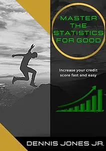 Master The Statistics For Good Increase Your Credit Score Fast And Easy