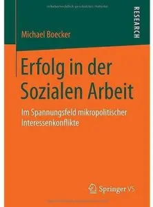 Erfolg in der Sozialen Arbeit: Im Spannungsfeld mikropolitischer Interessenkonflikte