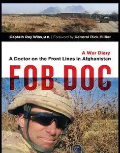 FOB Doc: A Doctor On the Front Lines in Afghanistan - A War Diary