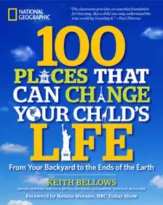 100 Places That Can Change Your Child's Life: From Your Backyard to the Ends of the Earth