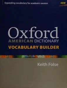 Oxford American Dictionary Vocabulary Builder: Lessons and activities for English language learners (ELLs) to consolidate and e