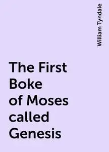 «The First Boke of Moses called Genesis» by William Tyndale