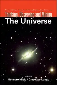 Thinking, Observing And Mining The Universe: Proceedings Of The International Conference