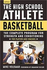 The High School Athlete: Basketball: The Complete Fitness Program for Development and Conditioning