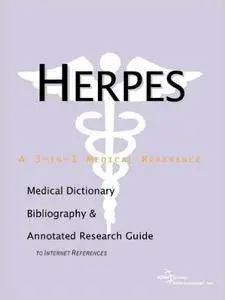 Herpes - A Medical Dictionary, Bibliography, and Annotated Research Guide to Internet References