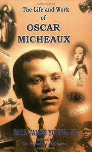 The Life and Work of Oscar Micheaux: Pioneer Black Author and Filmmaker