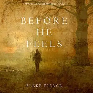 «Before He Feels (A Mackenzie White Mystery. Book 6)» by Blake Pierce