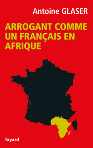 Antoine Glaser, "Arrogant comme un français en Afrique"