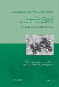 Wikinger und Balten an der Memel: Die Ausgrabungen des frühgeschichtlichen Gräberfeldes von Linkuhnen in Ostpreußen 1928–1939