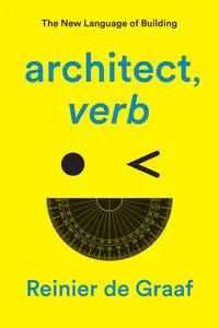 architect, verb.: The New Language of Building