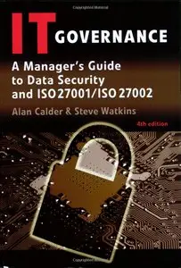 Alan Calder, Steve Watkins - IT Governance: A Manager's Guide to Data Security and ISO 27001 / ISO 27002
