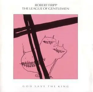 Robert Fripp & The League Of Gentlemen - God Save The King (1985) {Caroline Records-EG EEGCD9}