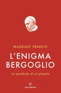 Massimo Franco - L'enigma Bergoglio