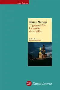 Marco Meriggi – 1 giugno 1764. La nascita del Caffè