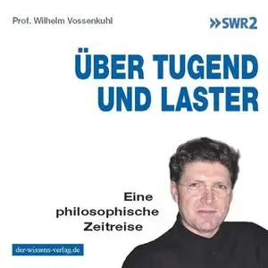 «Über Tugend und Laster: Eine philosophische Zeitreise» by Wilhelm Vossenkuhl