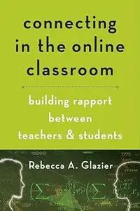 Connecting in the Online Classroom: Building Rapport between Teachers and Students