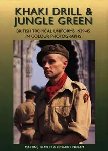 Khaki Drill & Jungle Green (British Tropical Uniforms 1939-1945 in Colour Photographs) (repost)