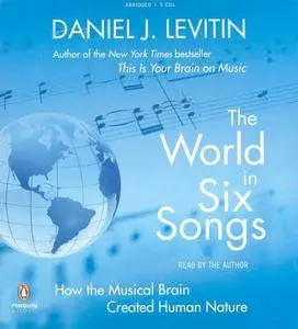 The World in Six Songs: How the Musical Brain Created Human Nature [Audiobook]