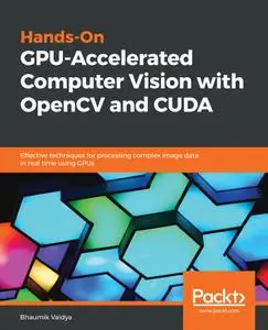 Hands-On GPU-Accelerated Computer Vision with OpenCV and CUDA: Effective techniques for processing complex image data in real..