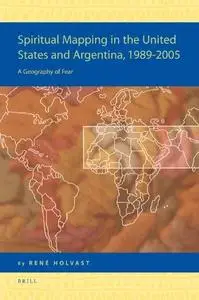 Spiritual Mapping in the United States and Argentina, 1989-2005: A Geography of Fear