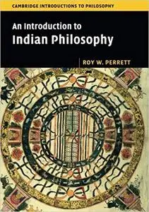 An Introduction to Indian Philosophy (Cambridge Introductions to Philosophy) by Roy W. Perrett