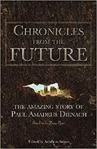 Chronicles From The Future: The amazing story of Paul Amadeus Dienach