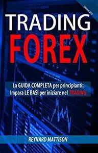 Trading Forex: LA GUIDA COMPLETA AL TRADING ONLINE - I fondamentali sul trading online e su gli strumenti finanziari