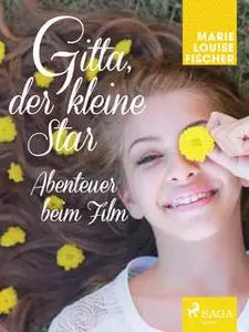 «Gitta, der kleine Star - Abenteuer beim Film» by Marie Louise Fischer