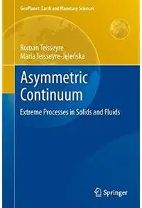 Asymmetric Continuum: Extreme Processes in Solids and Fluids [Repost]