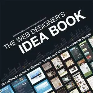 «The Web Designer's Idea Book: The Ultimate Guide To Themes, Trends & Styles In Website Design» by Patrick McNeil