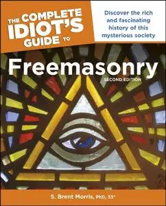 The Complete Idiot's Guide to Freemasonry: Discover the Rich and Fascinating History of This Mysterious Society, 2nd Edition