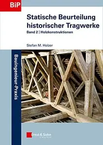Statische Beurteilung historischer Tragwerke: Band 2: Holzkonstruktionen (Bauingenieur-Praxis)