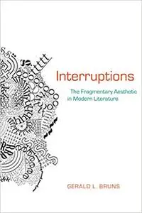 Interruptions: The Fragmentary Aesthetic in Modern Literature  Ed 3