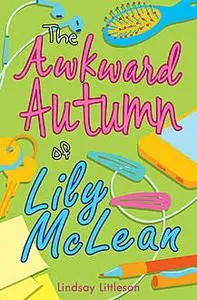 «Awkward Autumn of Lily Mclean» by Lindsay Littleson