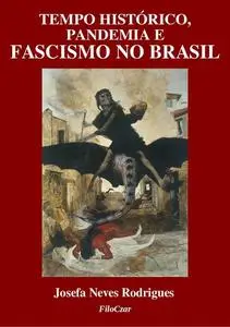 «Tempo histórico, pandemia e fascismo no Brasil» by Josefa Neves Rodrigues