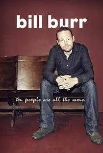Bill Burr: You People Are All the Same. (2012)