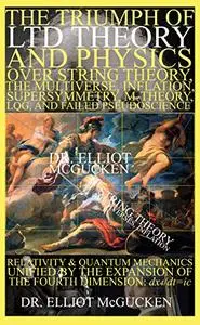 The Triumph of LTD Theory and Physics over String Theory