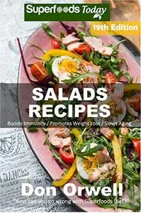 Salad Recipes: Over 220 Quick & Easy Gluten Free Low Cholesterol Whole Foods Recipes